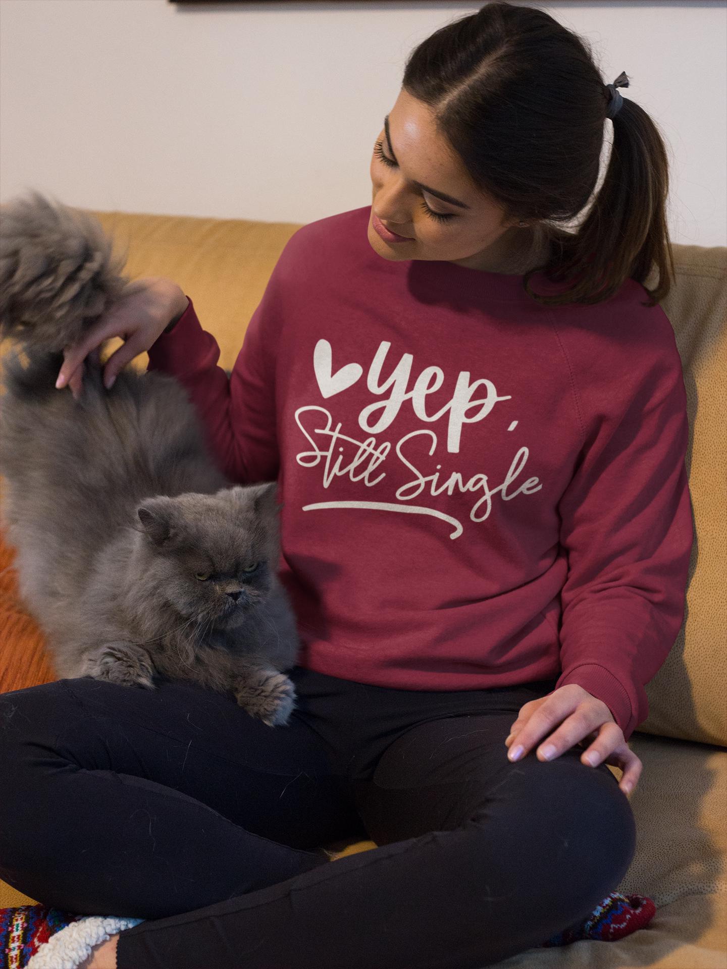 Yep Still Single Shirt|Hoodie|Sweater. Custom High Quality Tees. Relationship Status. Independent Fun Shirts. Fun Gift.