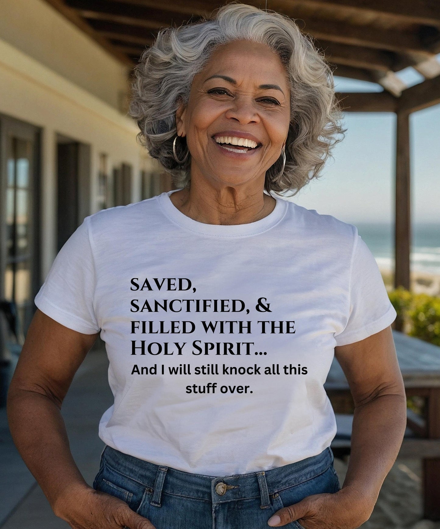Saved, Sanctified, and Filled With The Holy Spirit... And I Will Still Knock All This Stuff Over - Honest & Hilarious Faith Apparel
