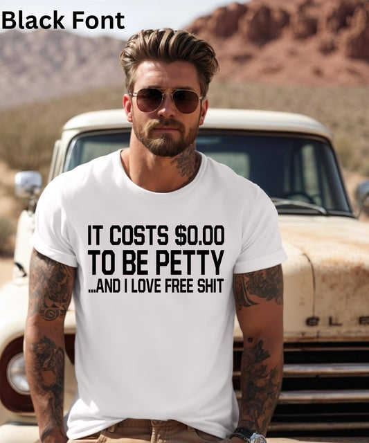 Petty Shirt | It Costs 0.00 To Be Petty and I Love Free Shit | Funny Sarcastic Hoodie Crewneck T-Shirt Gift | Petty AF Sassy Humor Apparel