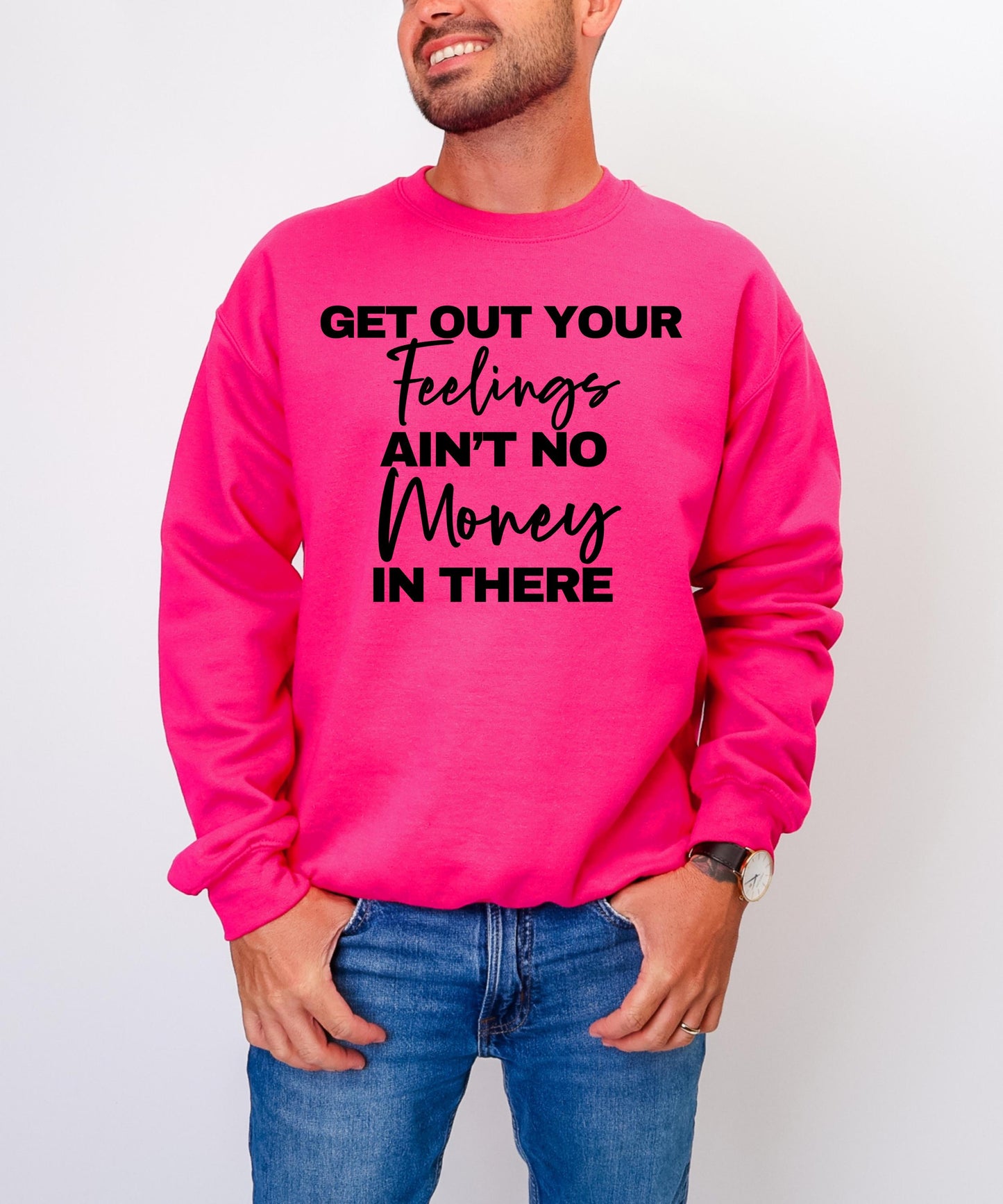 Get Out Your Feelings Ain't No Money There - Motivational & Bold Graphic Apparel