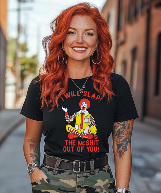 I Will Slap The McShit Out of You - Edgy & Hilarious Graphic Apparel!