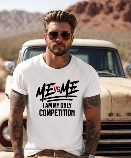 Me vs Me: I Am My Only Competition - Empowering & Motivational Apparel