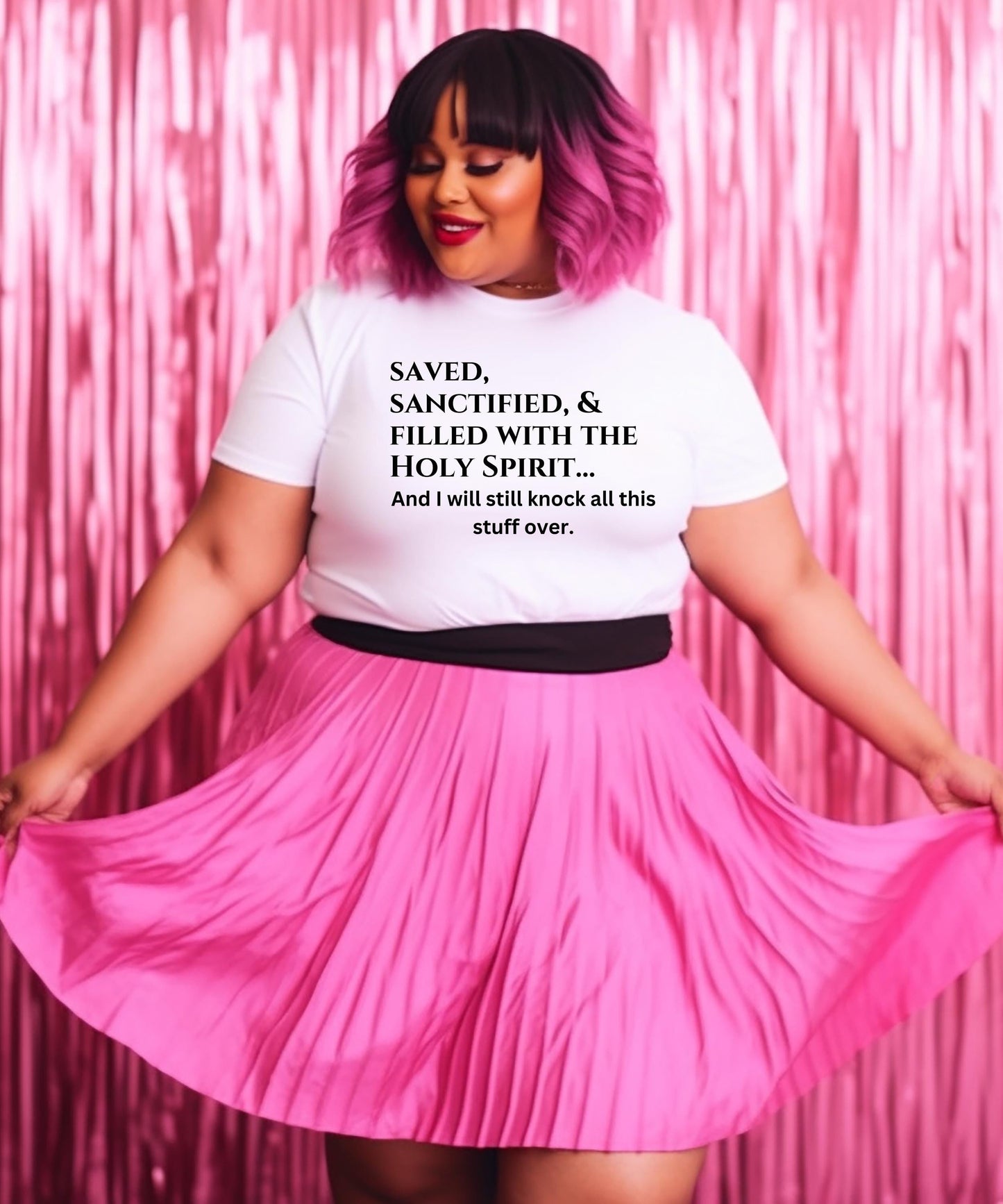 Saved, Sanctified, and Filled With The Holy Spirit... And I Will Still Knock All This Stuff Over - Honest & Hilarious Faith Apparel