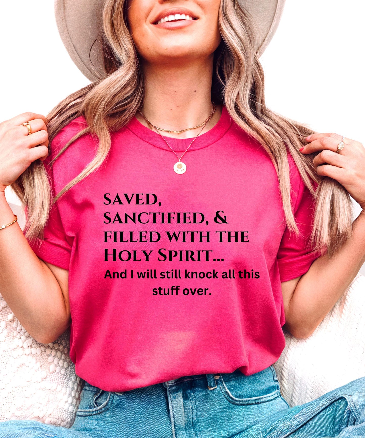 Saved, Sanctified, and Filled With The Holy Spirit... And I Will Still Knock All This Stuff Over - Honest & Hilarious Faith Apparel