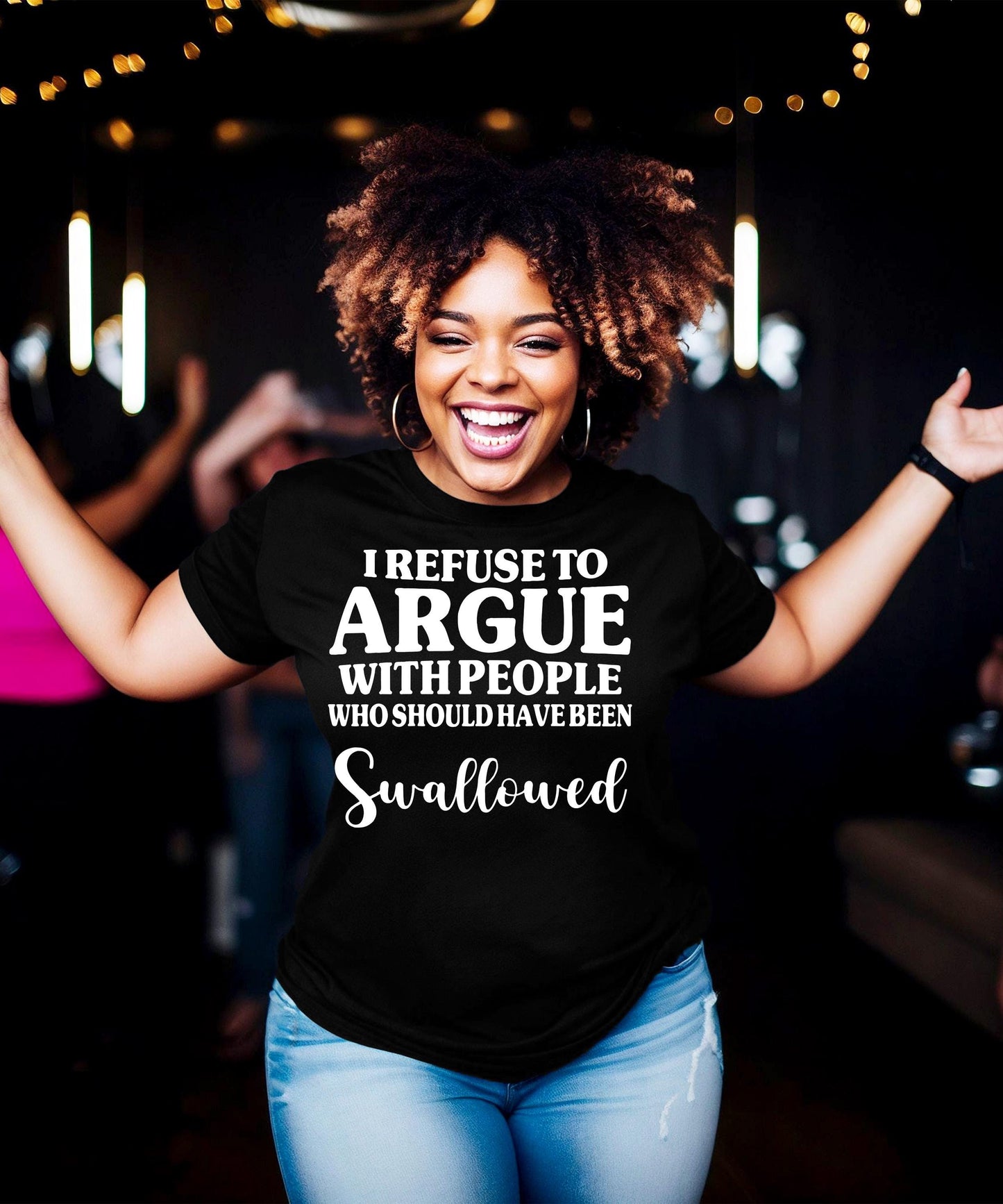 I Refuse To Argue With People Who Should Have Been Swallowed | Funny Sarcastic T-Shirt | Edgy Crude Humor Hoodie Crewneck Gift