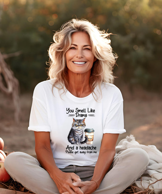 You Smell Like Drama And A Headache... Please Get Away From Me" - Purr-fectly Sassy & Relatable Apparel!