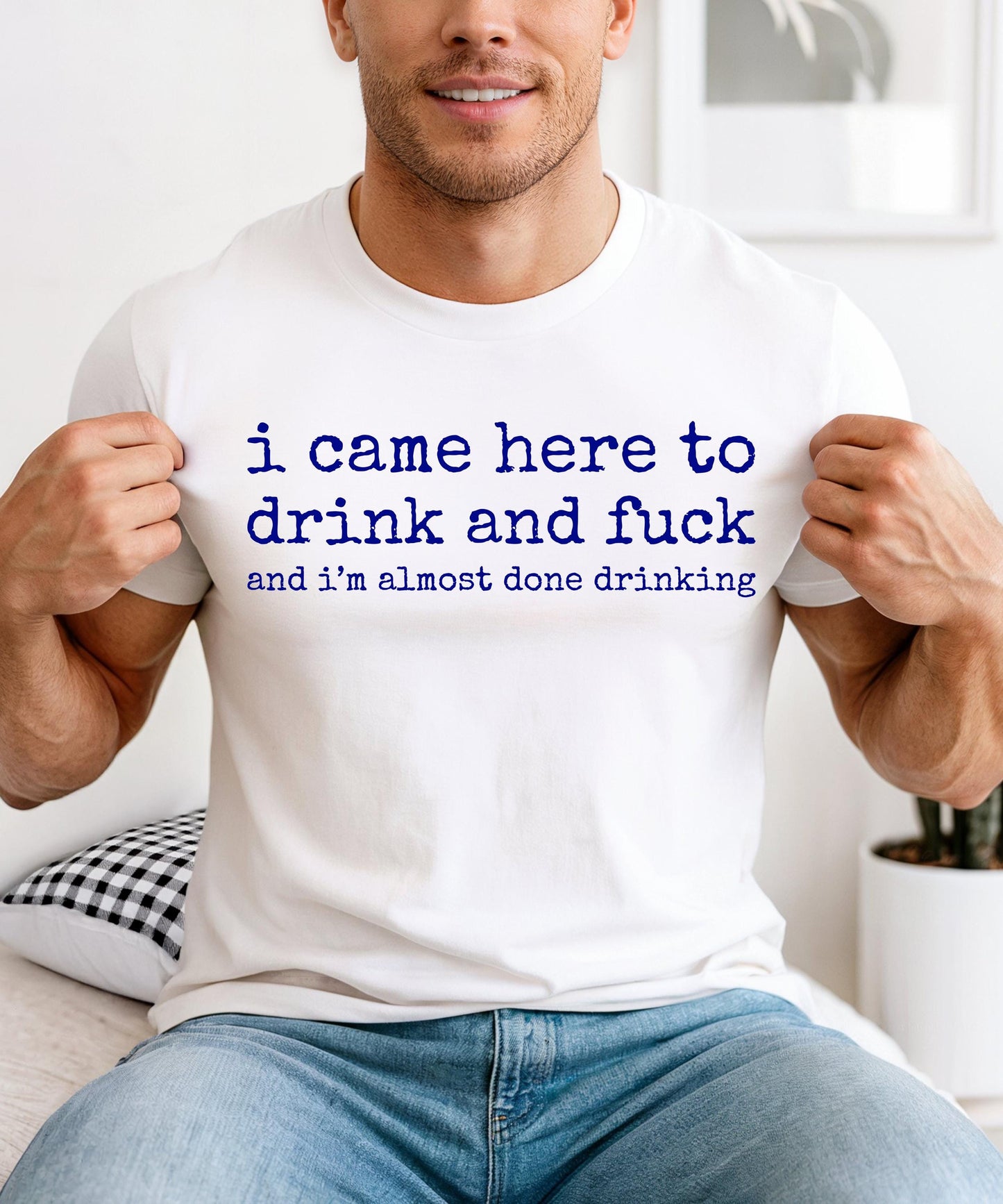 Funny Bar Crawl & Night Out Tee: I Came Here To Drink and Fuck and I'm Almost Done Drinking Shirt