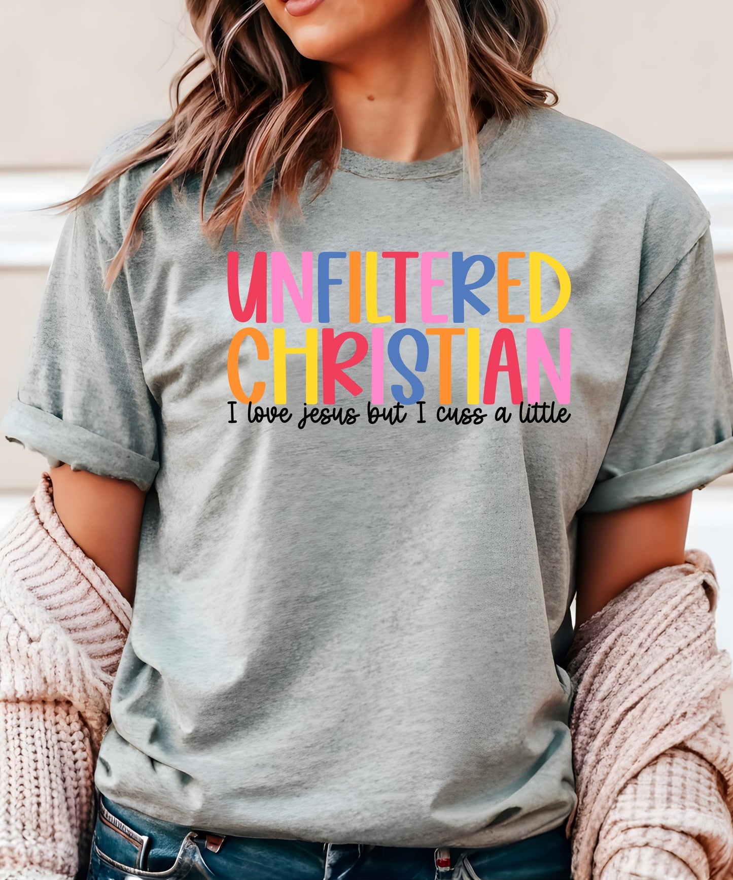 UNFILTERED CHRISTIAN: I Love Jesus But I Cuss A Little - Real Faith, Real Talk, Real Comfort! | T-Shirt | Hoodie | Crewneck