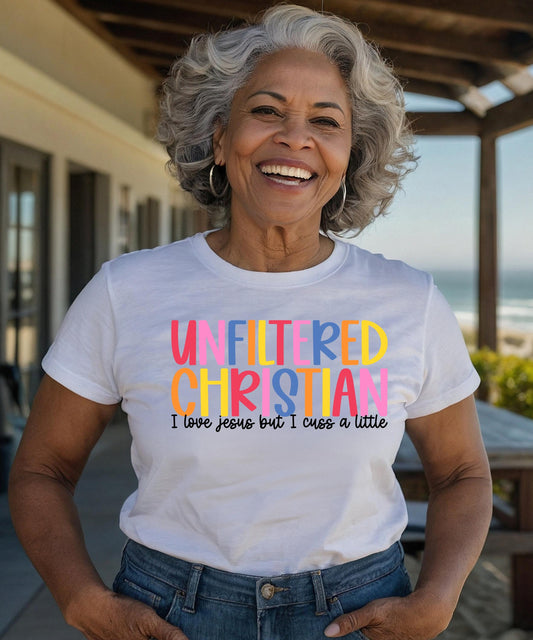 UNFILTERED CHRISTIAN: I Love Jesus But I Cuss A Little - Real Faith, Real Talk, Real Comfort! | T-Shirt | Hoodie | Crewneck
