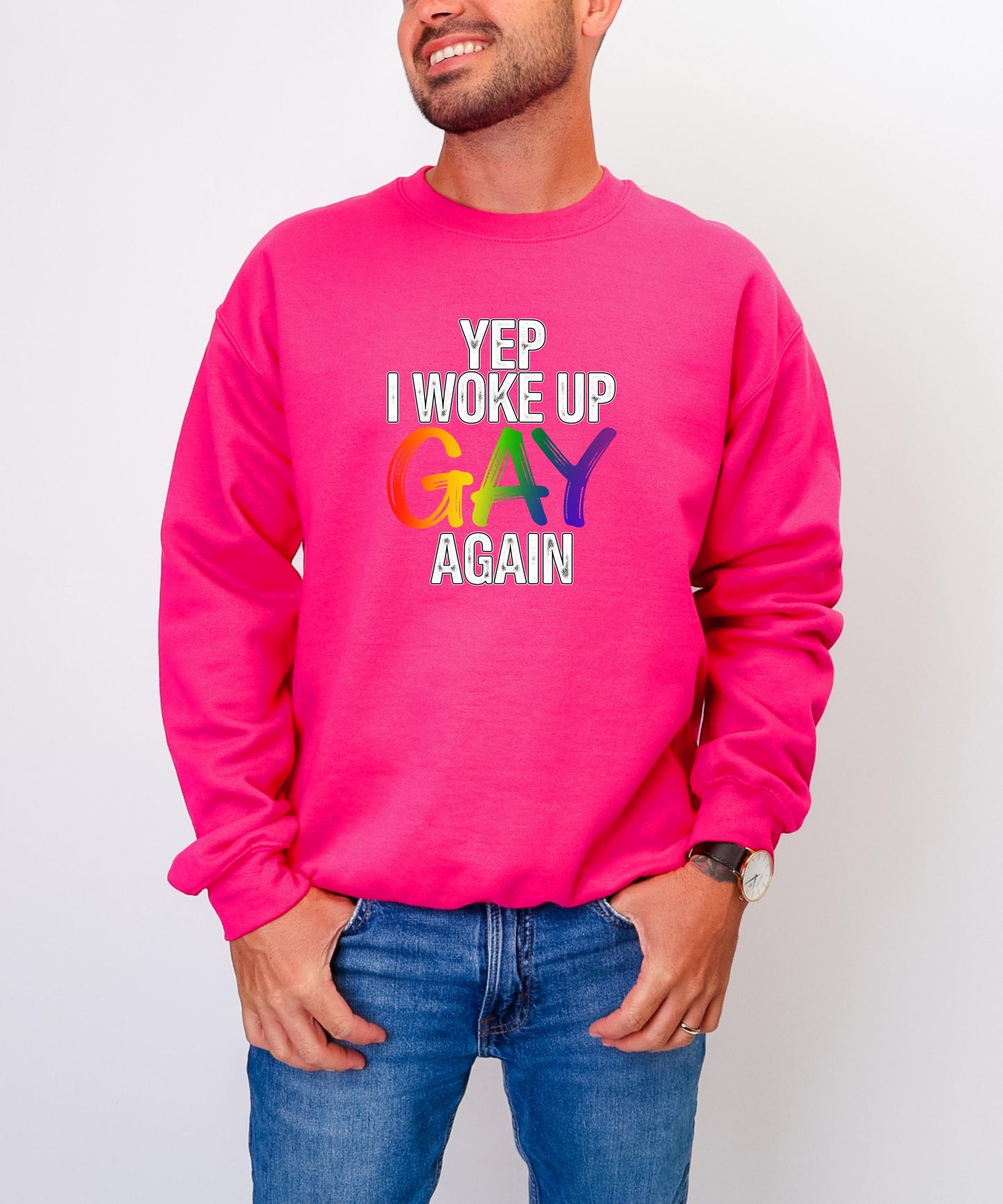 Yep, I Woke Up Gay Again - T-Shirt| Hoodie| Crewneck. Funny Proud, Playful & Unapologetically Queer Apparel!