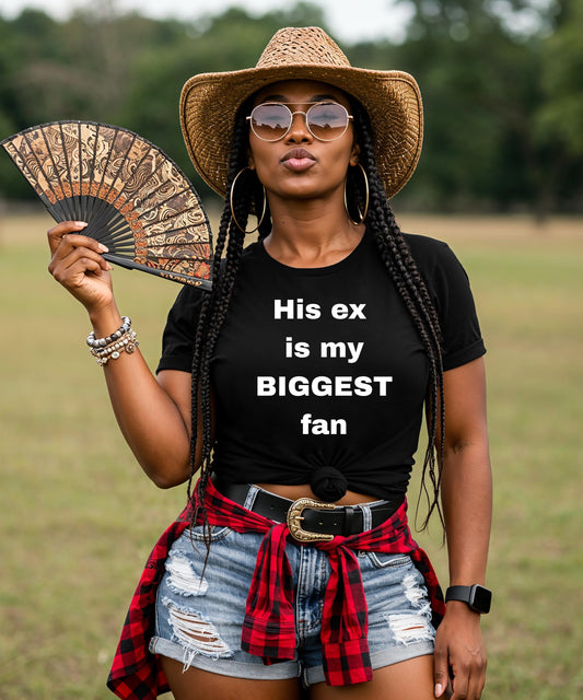 Serve Major Attitude with the "His Ex Is My Biggest Fan" Eye-Catching | T-shirts | Crew Neck Sweater | Hoodies. Bold Petty Shirt.