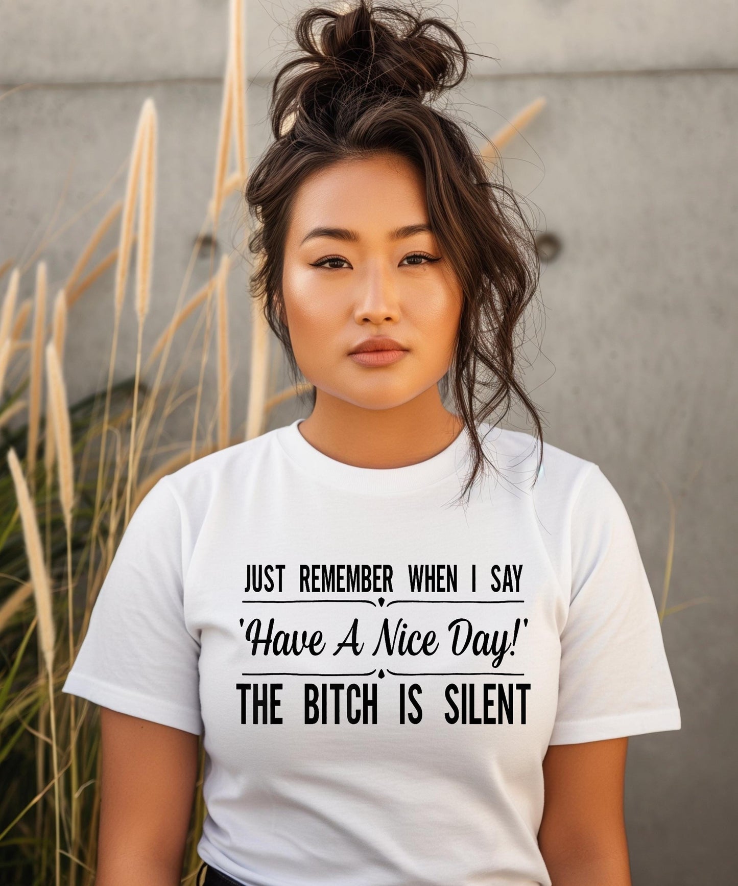 Just Remember When I Say Have A Nice Day The Bitch Is Silent | T-shirts | Crew Neck Sweater | Hoodies. Bold Petty Shirt.