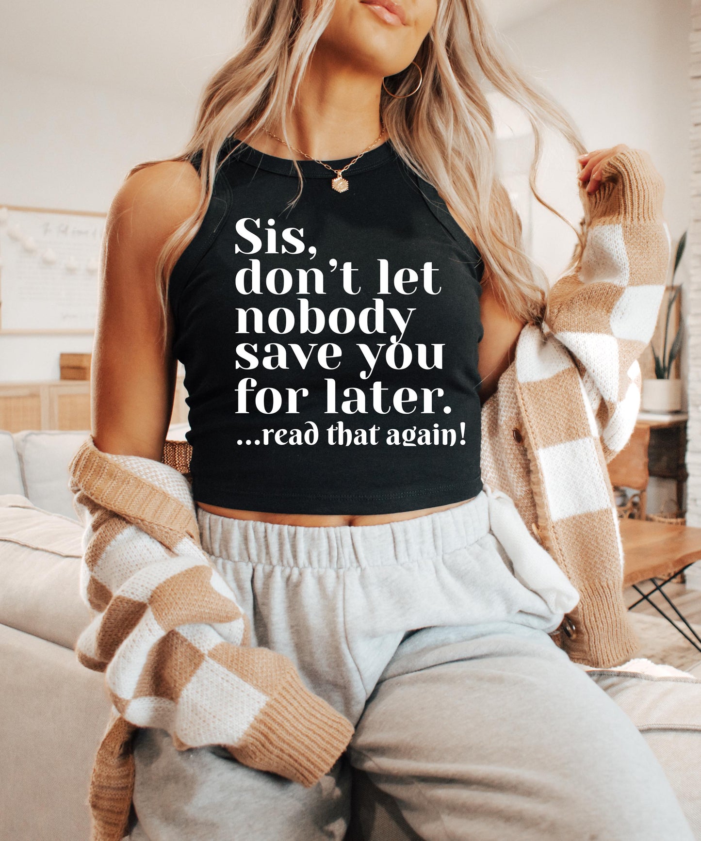 Sis Don't Let Nobody Save You For Later Crop Top, Know Your Worth Crop Top, Self Love Apparel,  Trendy Graphic Crop, Sassy Statement Shirt