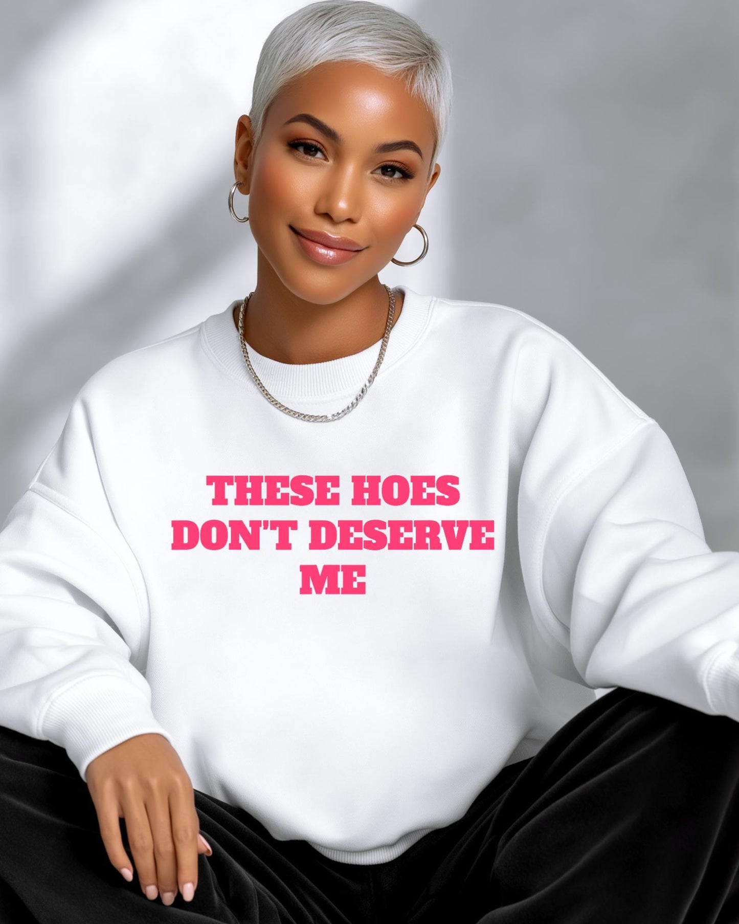 These Hoes Dont Deserve Me Shirt, Funny Sarcastic Quote Tee, Edgy Humor Apparel, Sassy Women Men Top, Baddie Hoodie Y2K Crewneck Sweater