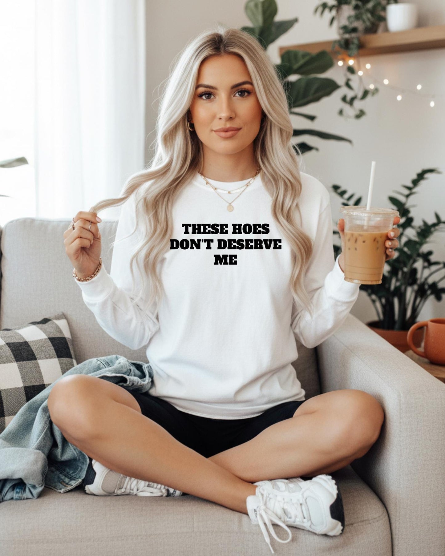 These Hoes Dont Deserve Me Shirt, Funny Sarcastic Quote Tee, Edgy Humor Apparel, Sassy Women Men Top, Baddie Hoodie Y2K Crewneck Sweater