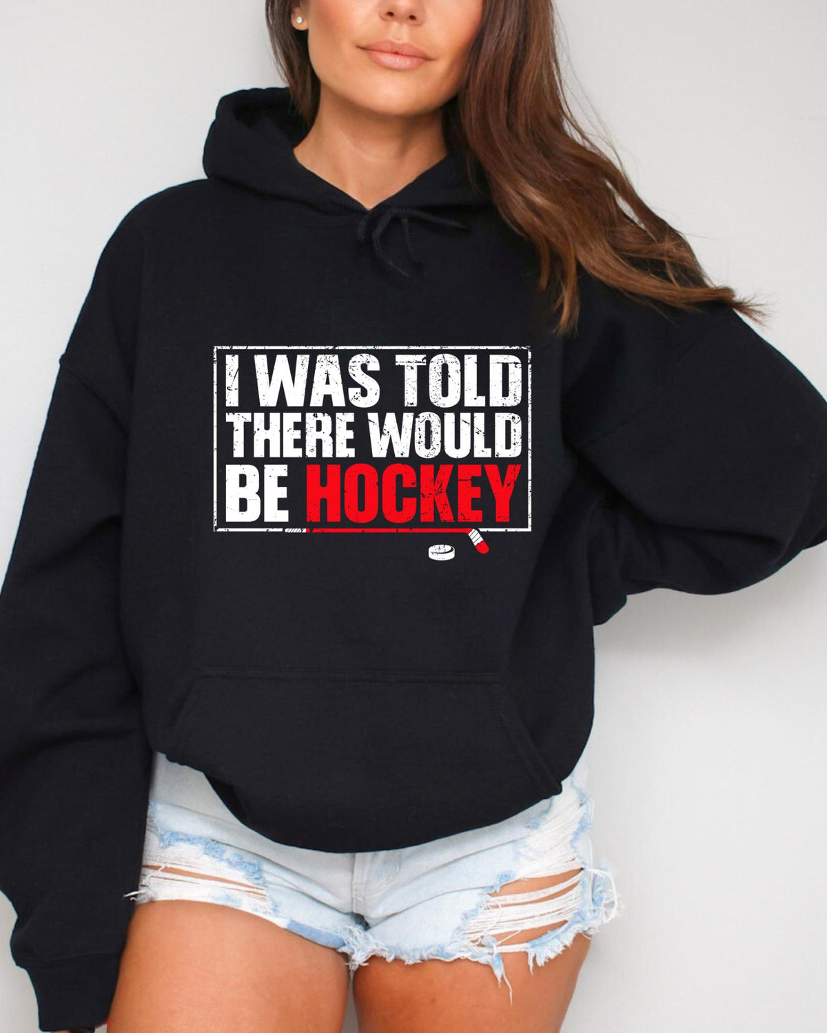 I Was Told There Would Be Hockey Shirt Funny Sports Fan Tee Sarcastic Game Day Apparel Youth Adult Hoodie Ice Rink Crewneck Sweater Gift