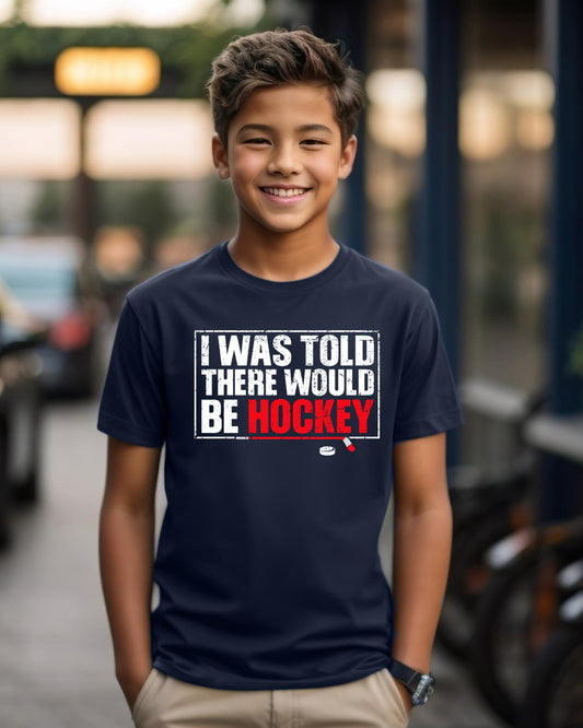 I Was Told There Would Be Hockey Shirt Funny Sports Fan Tee Sarcastic Game Day Apparel Youth Adult Hoodie Ice Rink Crewneck Sweater Gift